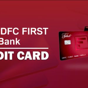 IDFC FIRST Bank Credit Cards: Features, Rewards & Application Process